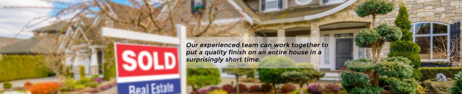 Our experienced team can work together to put a quality finish on an entire house in a surprisingly short time.